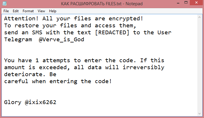 62IX ransom note:

Attention! All your files are encrypted!
To restore your files and access them,
send an SMS with the text [REDACTED] to the User 

Telegram  @Verve_is_God


You have 1 attempts to enter the code. If this
amount is exceeded, all data will irreversibly 

deteriorate. Be
careful when entering the code!


Glory @ixix6262

This is the end of the note. The guide below will explain how to remove 62IX ransomware.