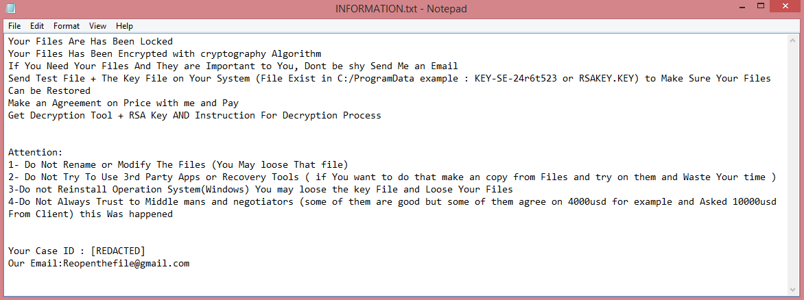 Reopen ransom note:

Your Files Are Has Been Locked
Your Files Has Been Encrypted with cryptography Algorithm
If You Need Your Files And They are Important to You, Dont be shy Send Me an Email
Send Test File + The Key File on Your System (File Exist in C:/ProgramData example : KEY-SE-24r6t523 or RSAKEY.KEY) to Make Sure Your Files Can be Restored
Make an Agreement on Price with me and Pay
Get Decryption Tool + RSA Key AND Instruction For Decryption Process


Attention:
1- Do Not Rename or Modify The Files (You May loose That file)
2- Do Not Try To Use 3rd Party Apps or Recovery Tools ( if You want to do that make an copy from Files and try on them and Waste Your time )
3-Do not Reinstall Operation System(Windows) You may loose the key File and Loose Your Files
4-Do Not Always Trust to Middle mans and negotiators (some of them are good but some of them agree on 4000usd for example and Asked 10000usd From Client) this Was happened


Your Case ID : [REDACTED]
Our Email:Reopenthefile@gmail.com

This is the end of the note. Below you will find a guide explaining how to remove Reopen ransomware.